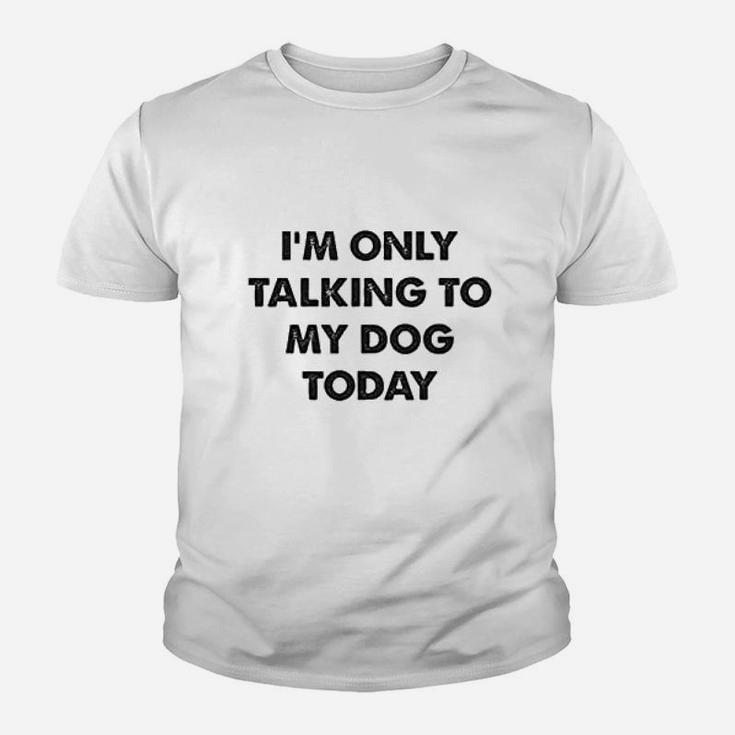Im Only Talking To My Dog Today Kid T-Shirt