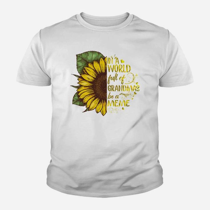 In A Worl Full Of Grandmas Be A Meme Beautiful Sunflower Family Gift Kid T-Shirt