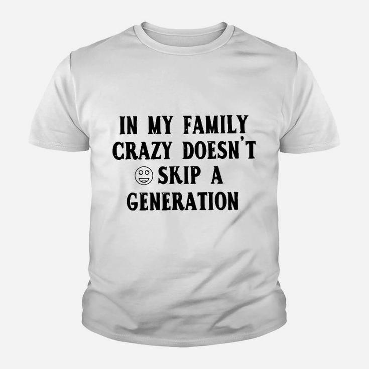 In My Family Crazy Doesnt Skip A Generation Kid T-Shirt