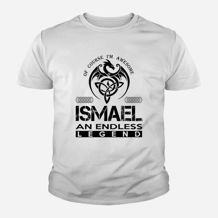 Ismael Shirts - Awesome Ismael An Endless Legend Name Shirts Kid T-Shirt