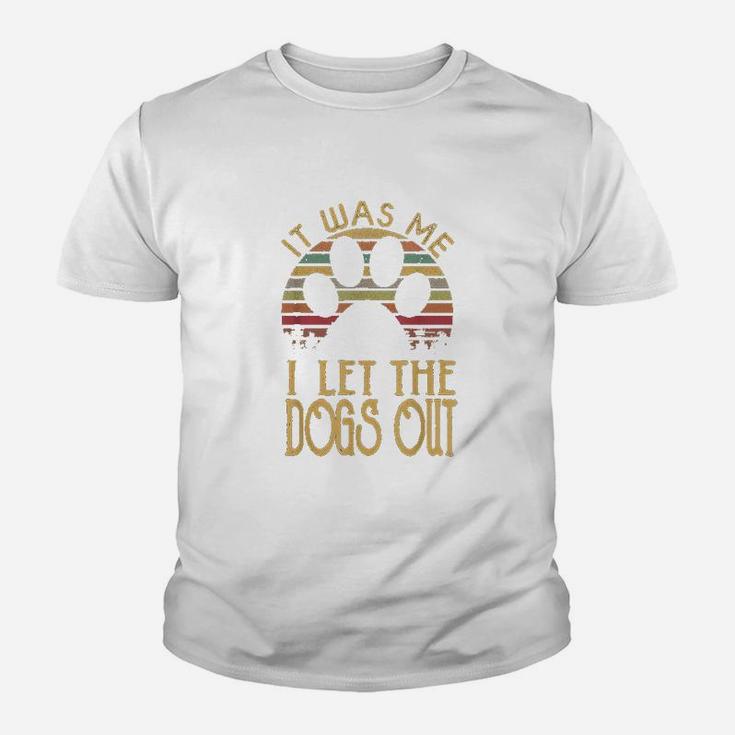 It Was Me I Let The Dogs Outs Kid T-Shirt