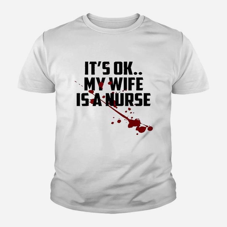 Its Ok My Wife Is A Nurse, funny nursing gifts Kid T-Shirt