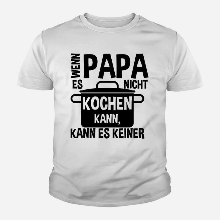 Kochen Papa Kann Es Keiner Kinder T-Shirt