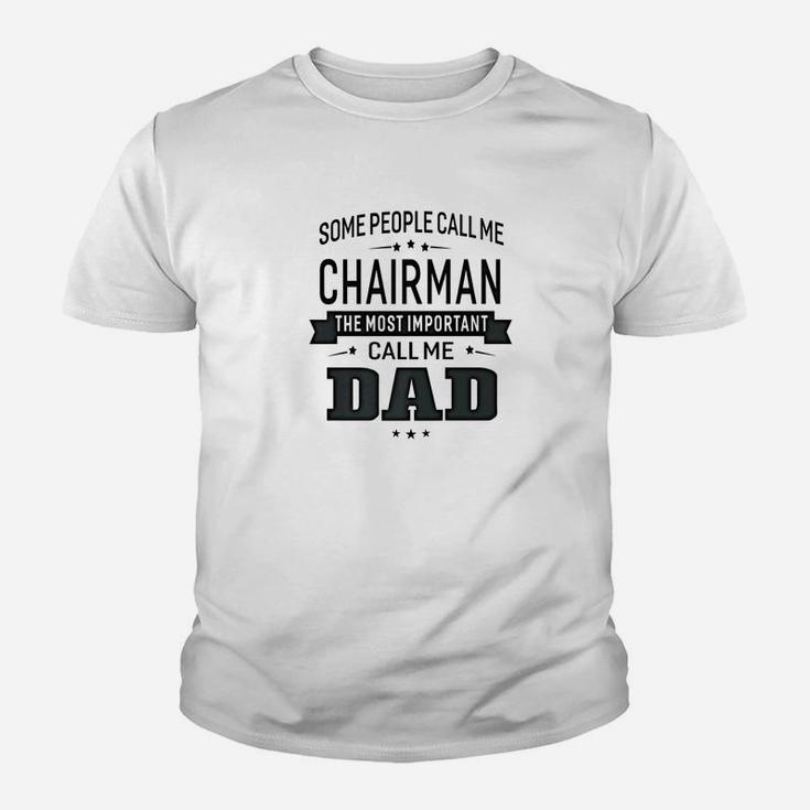 Mens Some Call Me Chairman The Important Call Me Dad Men Kid T-Shirt