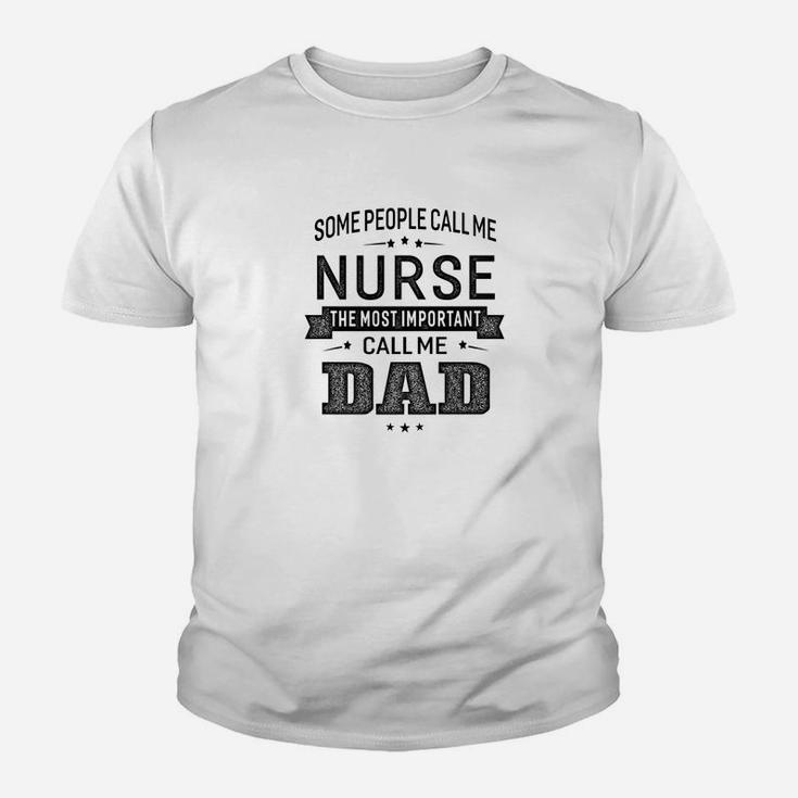Mens Some Call Me Nurse The Important Call Me Dad Men Kid T-Shirt