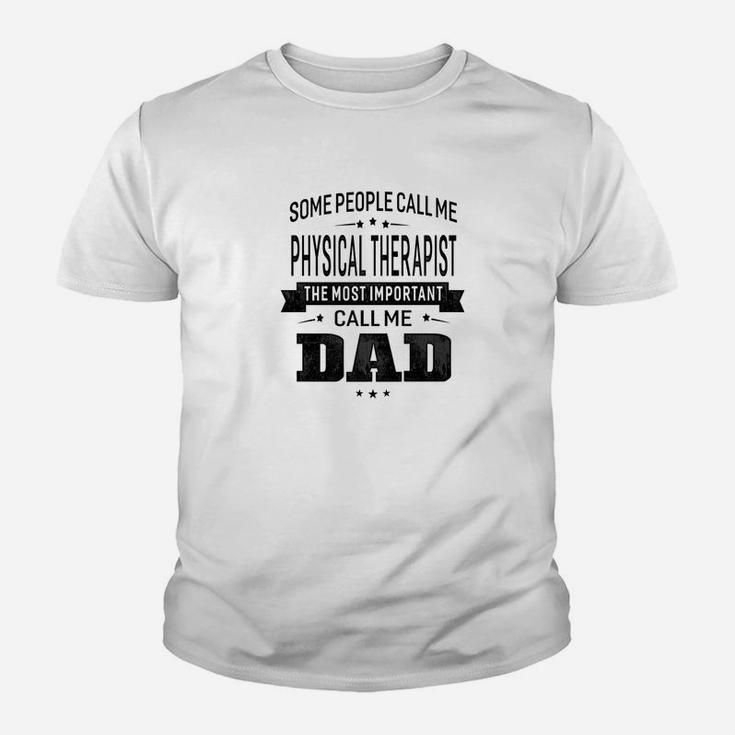 Mens Some Call Me Physical Therapist The Important Call Me Dad Me Kid T-Shirt