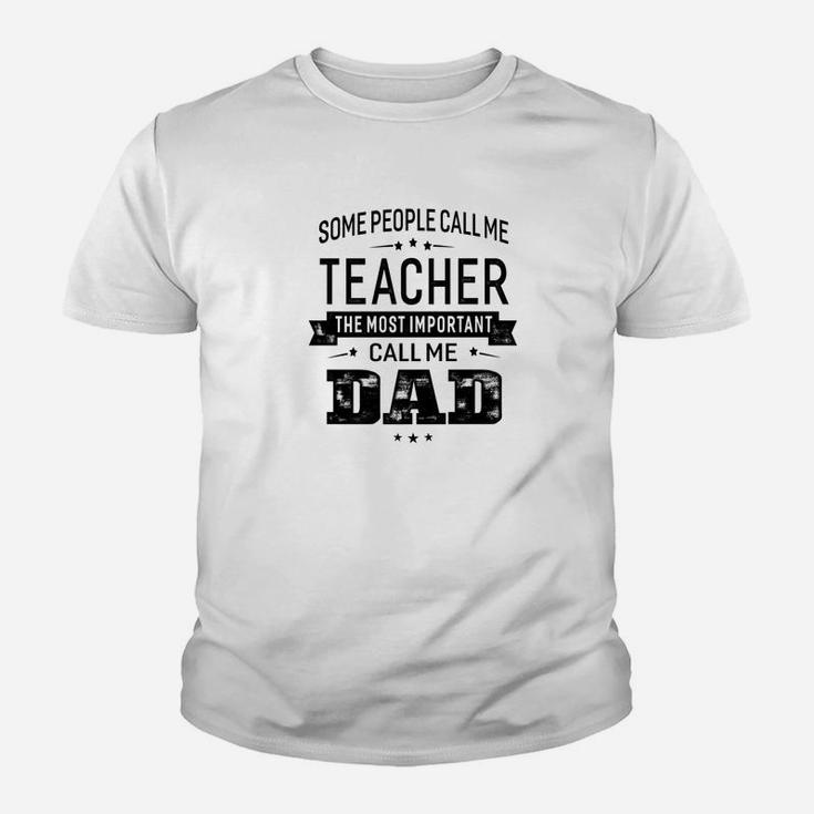 Mens Some Call Me Teacher The Important Call Me Dad Men Kid T-Shirt