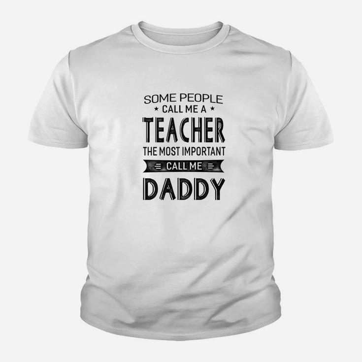 Mens Teacher The Most Important Call Me Daddy Dad Gift Men Tshir Kid T-Shirt