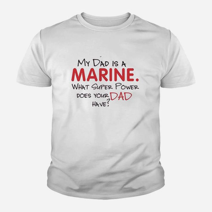 My Dad Is A Marine What Super Power Does Your Dad Have Kid T-Shirt