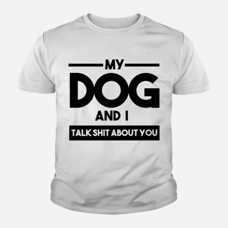 My Dog And I Talk About You Funny Dog Lover Kid T-Shirt