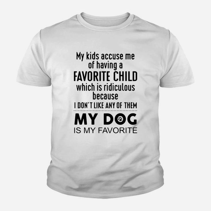 My Kids Accuse Me Of Having A Favorite Child Which Is Ridiculous My Dog Is My Favorite Kid T-Shirt