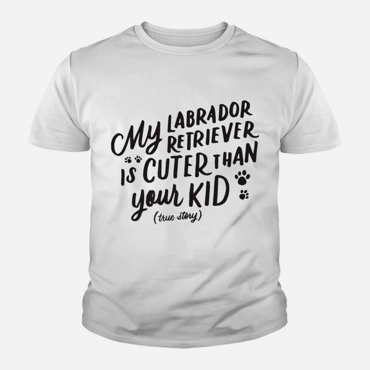 My Labrador Retriever Is Cuter Than Your Kid Funny Dog Kid T-Shirt