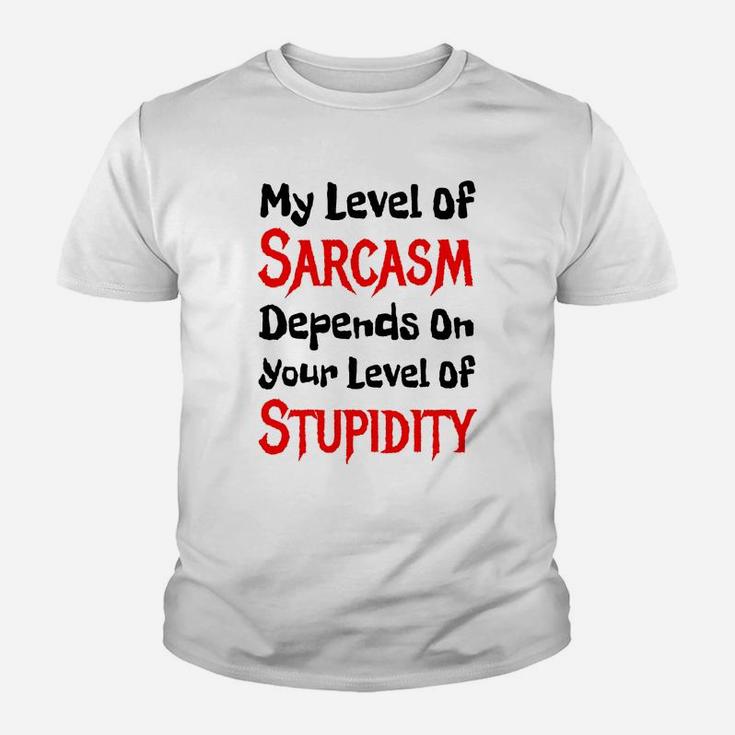 My Level Of Sarcasm Depends On Your Level Of Stupidity Tshirt Kid T-Shirt