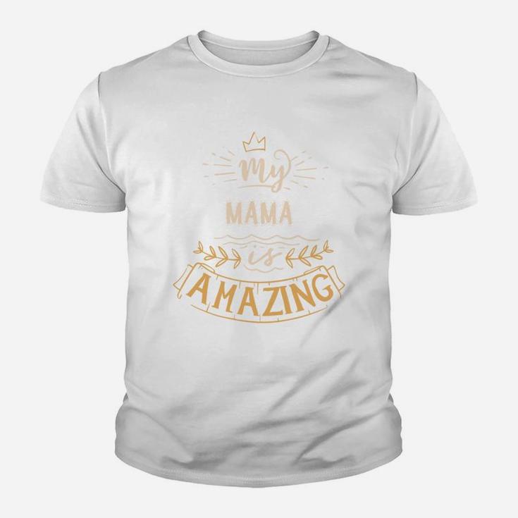 My Mama Is Amazing Happy Mothers Day Quote Great Women Family Gift Kid T-Shirt