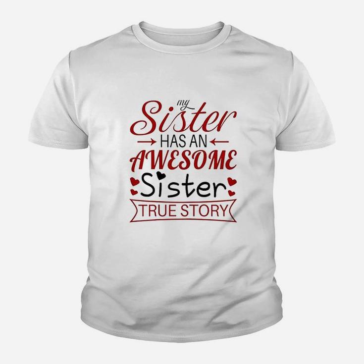 My Sister Has An Awesome Sister True Story Funny Kid T-Shirt