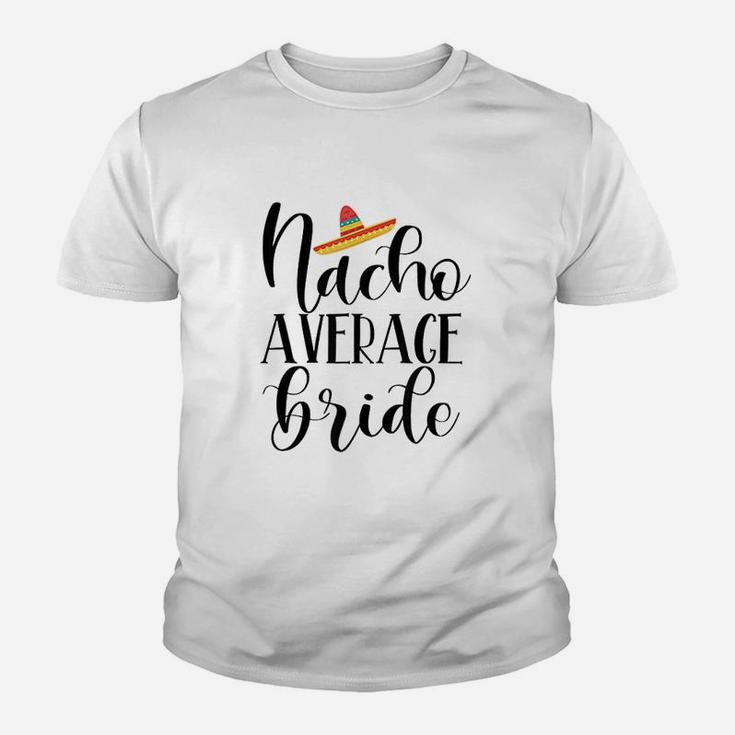 Nacho Average Bride Wedding And Bachelorette Party Kid T-Shirt