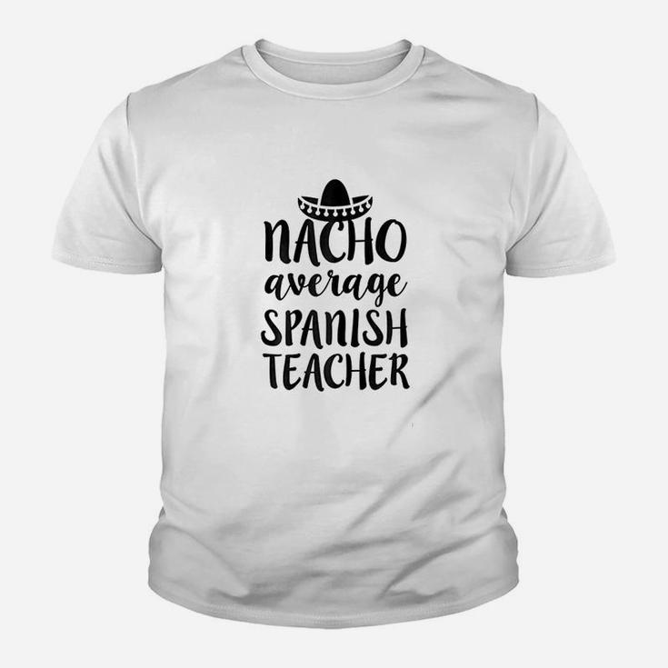 Nacho Average Spanish Teacher Funny Saying Gift Kid T-Shirt
