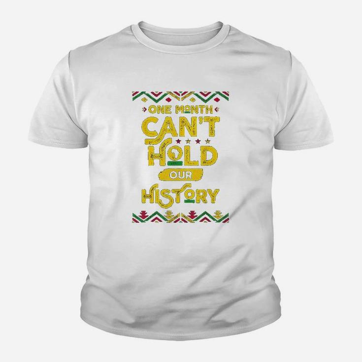 One Month Can Not Hold Our History African Black History Month Kid T-Shirt