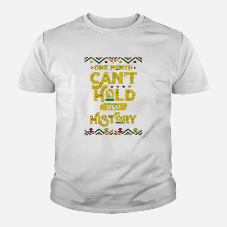 One Month Cant Hold Our History African Black History Month Kid T-Shirt