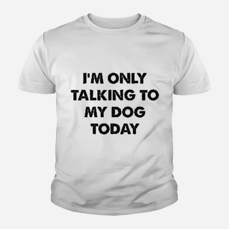 Only Talking To My Dog Today Kid T-Shirt