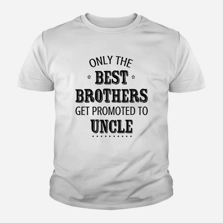 Only The Best Brothers Get Ppromoted To Uncle Kid T-Shirt
