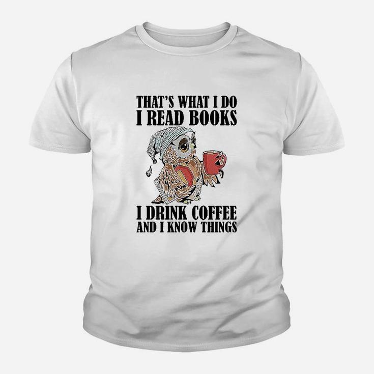 Owl That's What I Do I Read Books I Drink Coffee And I Know Things Kid T-Shirt