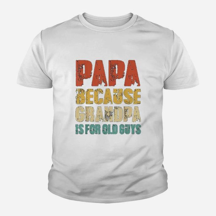 Papa Because Grandpa Is For Old Guys Vintage Retro Dad Gifts Kid T-Shirt