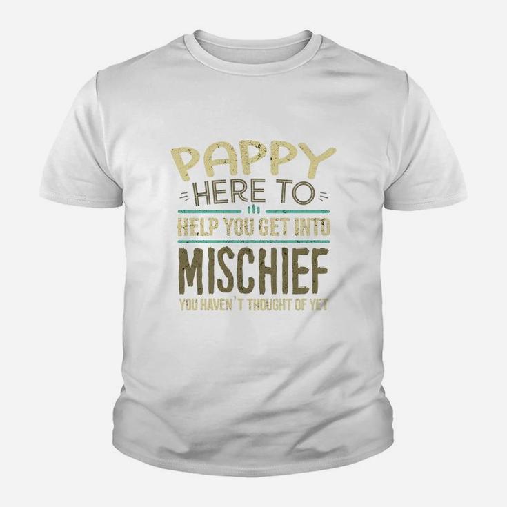 Pappy Here To Help You Get Into Mischief You Have Not Thought Of Yet Funny Man Saying Kid T-Shirt