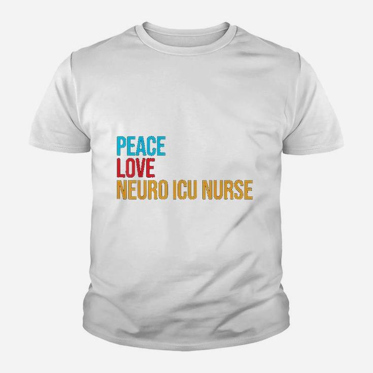 Peace Love Neuro Icu Nurse Kid T-Shirt
