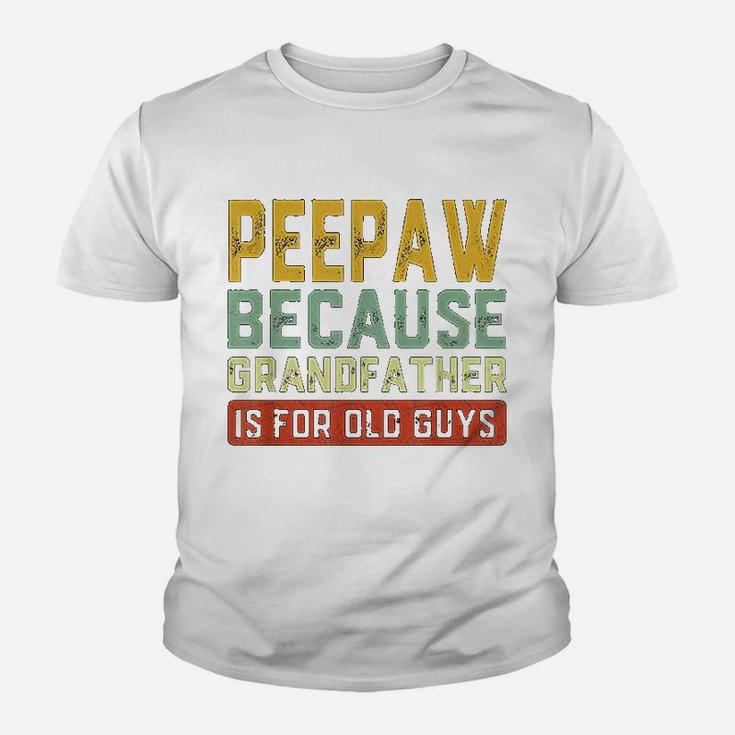 Peepaw Because Grandfather Is For Old Guys Fathers Day Gift Kid T-Shirt