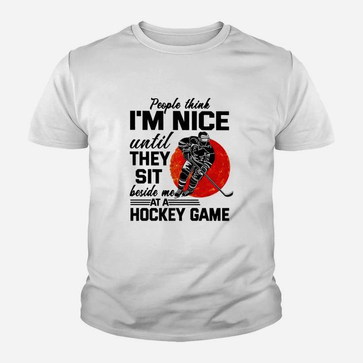 People Think I'm Nice Until They Sit Beside At Hockey Game T-Shirt People Think I'm Nice Until They Sit Beside At Hockey Game T-Shirt