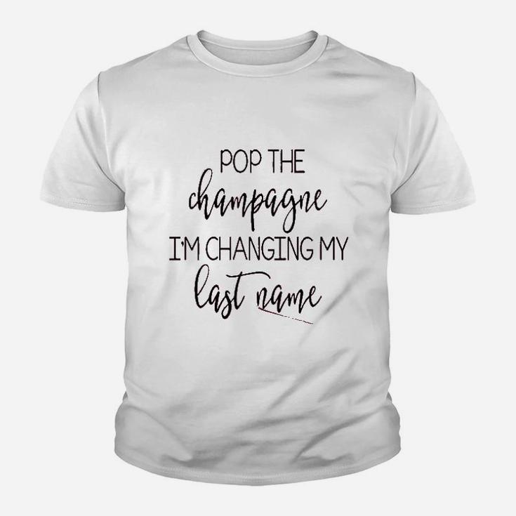 Pop The Champagne I Am Changing My Last Name Kid T-Shirt