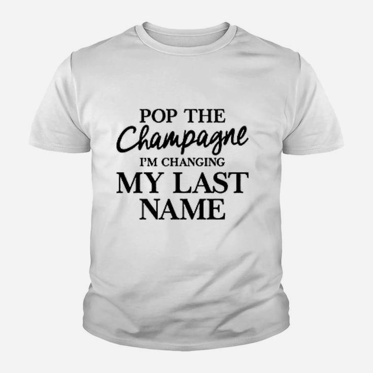 Pop The Champagne Im Changing My Last Name Kid T-Shirt