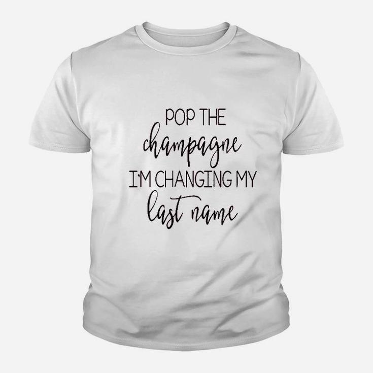 Pop The Champagne Im Changing My Last Name Kid T-Shirt