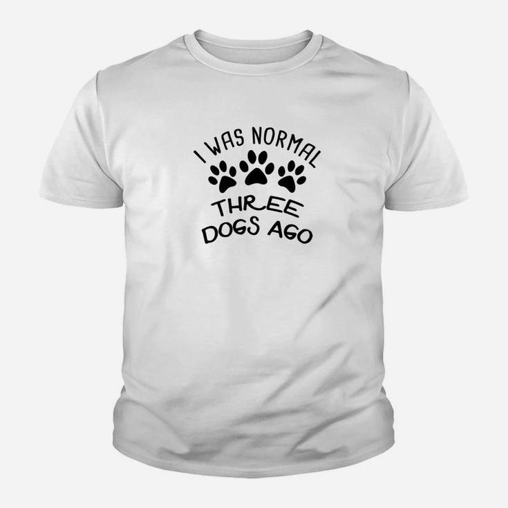 Premium I Was Normal Three Dogs Ago Funny Canine Kid T-Shirt