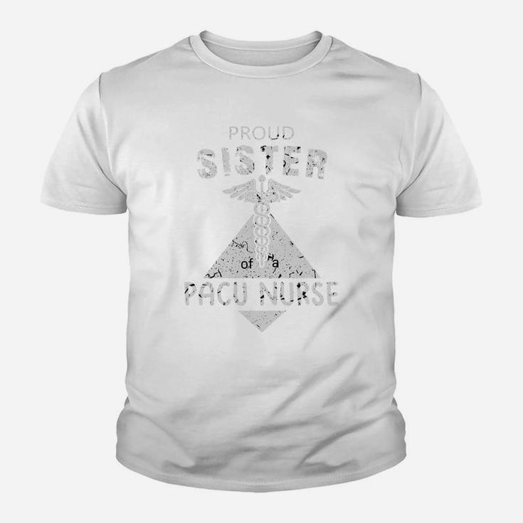 Proud Sister Of A Pacu Nurse Family Nurse Proud Nursing Job Title Kid T-Shirt