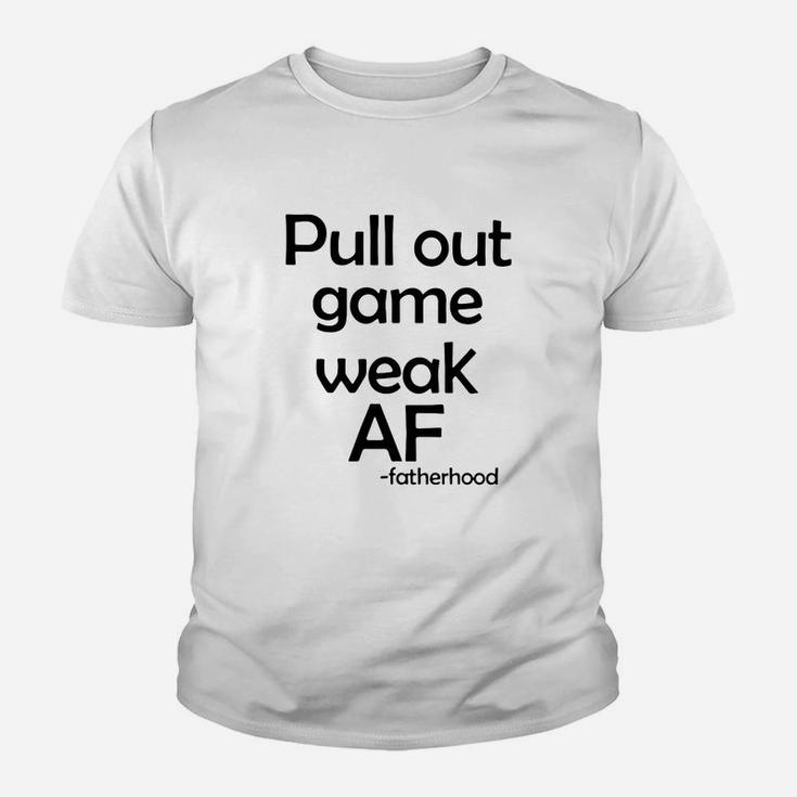 Pull Out Game Weak Af Fatherhood Kid T-Shirt
