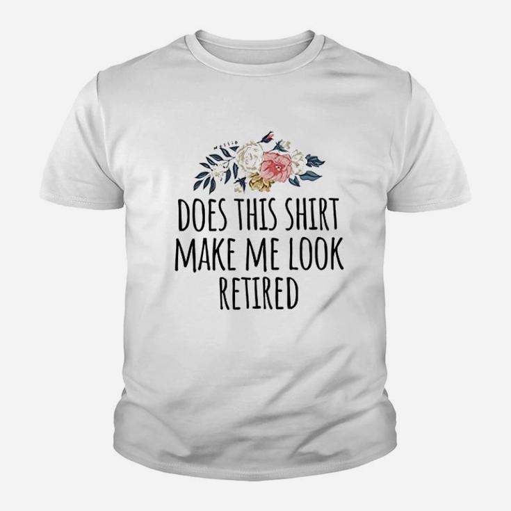 Retirement Gift Does This Shirt Make Me Look Retired Funny Kid T-Shirt