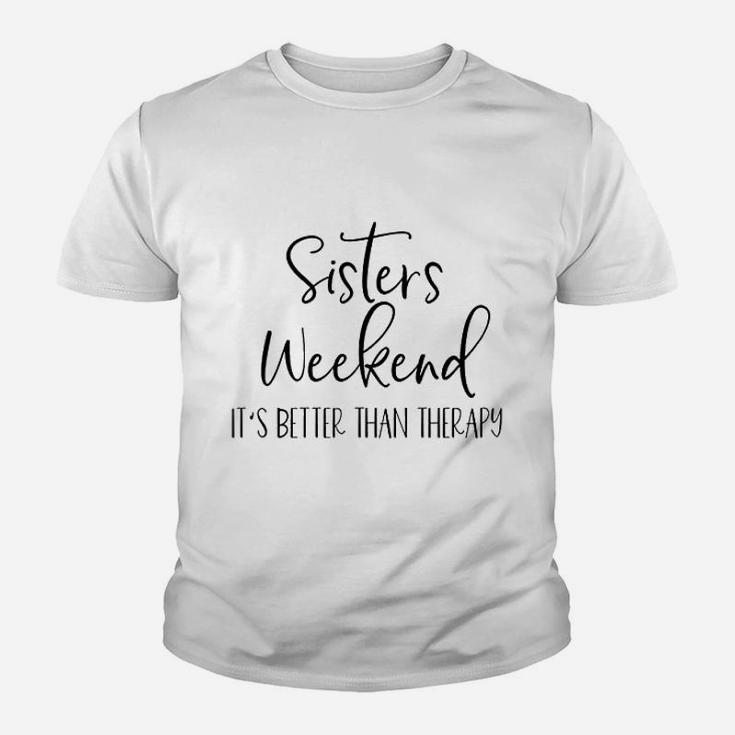 Sisters Weekend Its Better Than Therapy 2021 Girls Kid T-Shirt