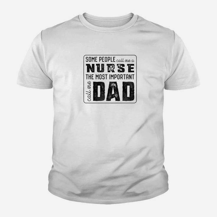 Some Call Me A Nurse Important Call Me Dad Kid T-Shirt