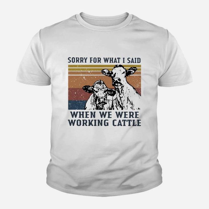 Sorry For What I Said When We Were Working Cattle Vintage Shirt Kid T-Shirt