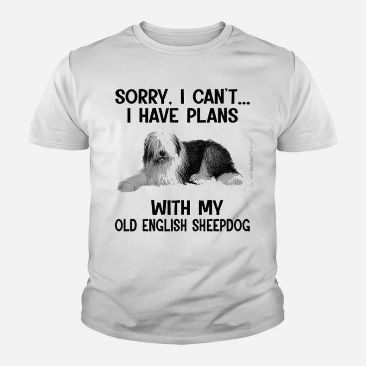 Sorry I Cant I Have Plans With My Old English Sheepdog Kid T-Shirt