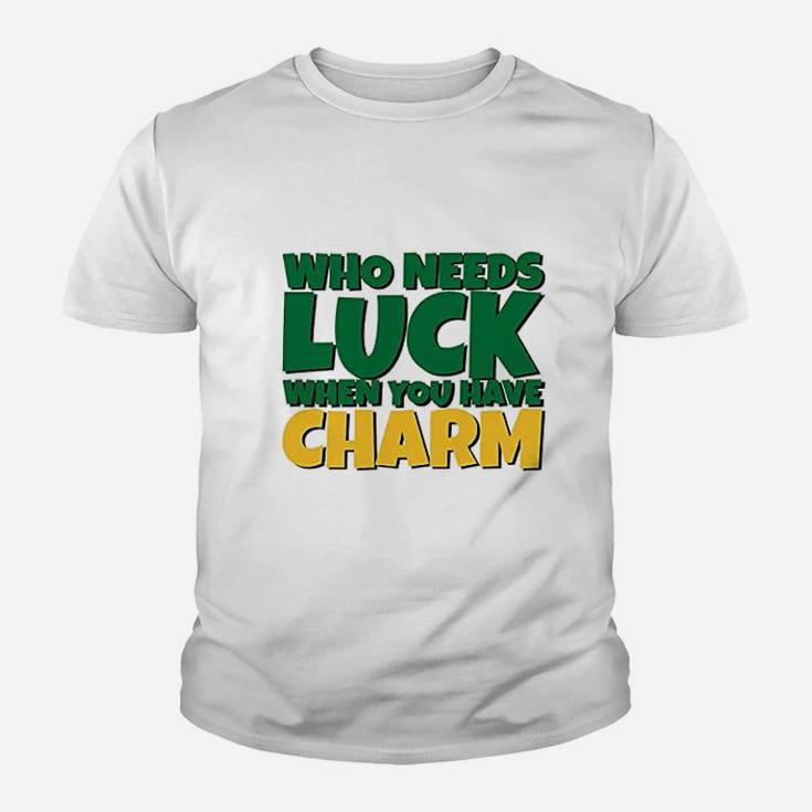 St Patricks Day Who Needs Luck When You Have Charm Kid T-Shirt