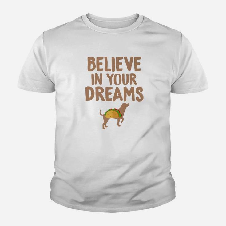 Taco s Believe In Your Dreams Funny Dog Taco Food s Kid T-Shirt