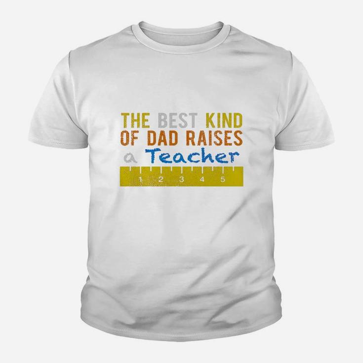 The Best Kind Of Dad Raises Teachers Gift Sh Kid T-Shirt