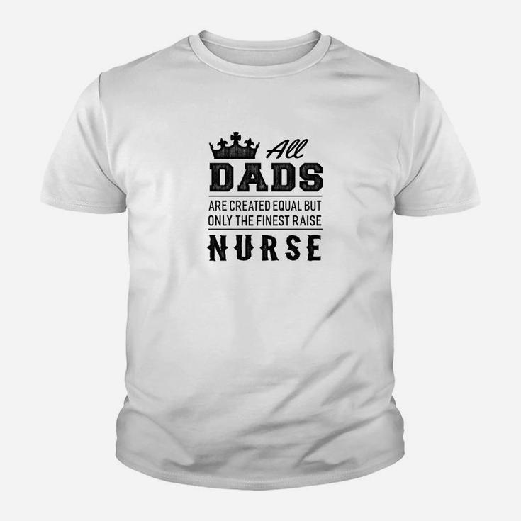 The Finest Dads Raise Nurse Gift Kid T-Shirt