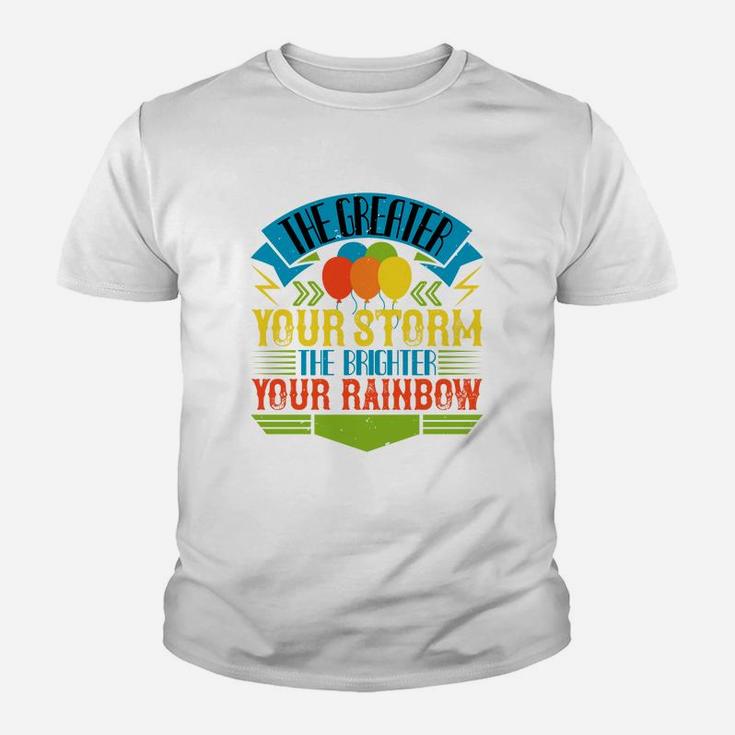The Greater Your Storm The Brighter Your Rainbow Kid T-Shirt