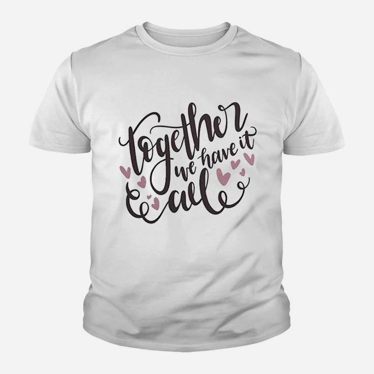 Together We Have It All Engagement Valentine Day Kid T-Shirt