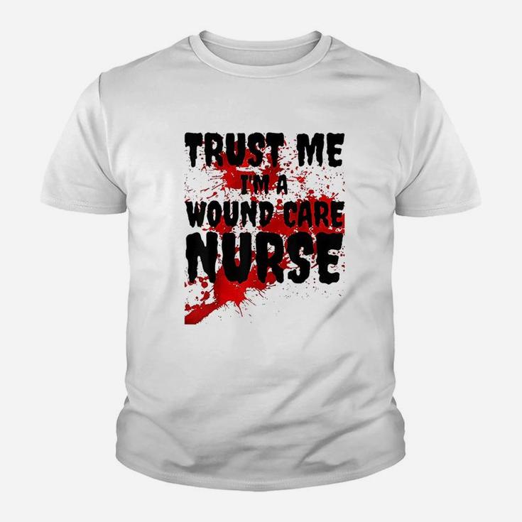 Trust Me I Am A Wound Care Nurse Kid T-Shirt