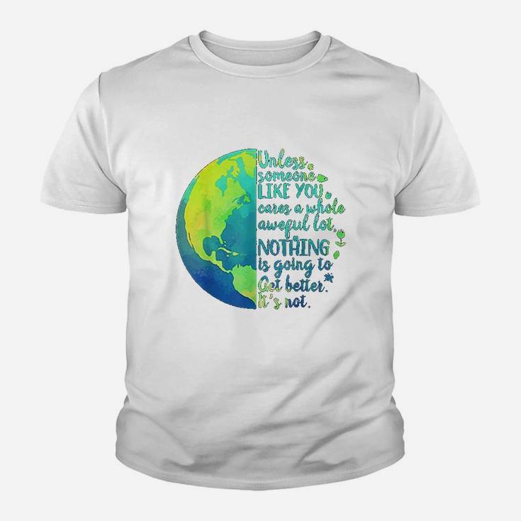 Unless Someone Like You Cares A Whole Awful Lot Earth Day Youth T-shirt